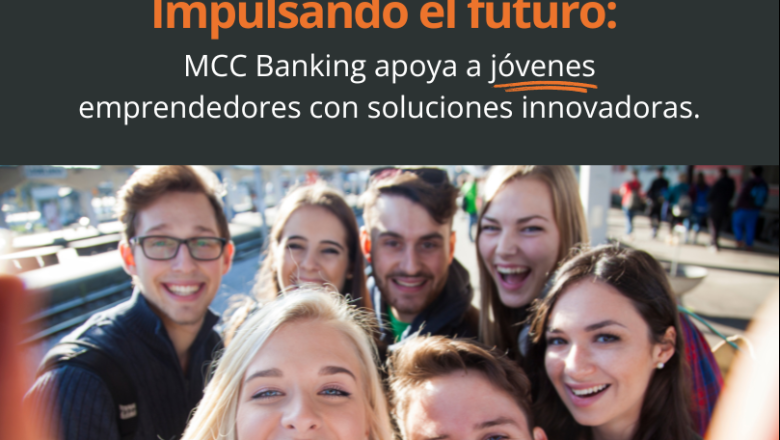 mcc banking impulsa a jvenes emprendedores con soluciones financieras innovadoras